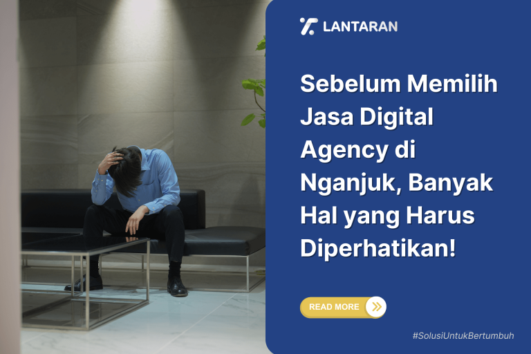 Sebelum Memilih Jasa Digital Agency di Nganjuk, Banyak Hal yang Harus Diperhatikan!