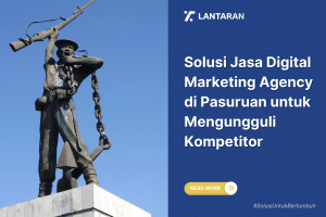 Solusi Jasa Digital Marketing Agency di Pasuruan untuk Mengungguli Kompetitor
