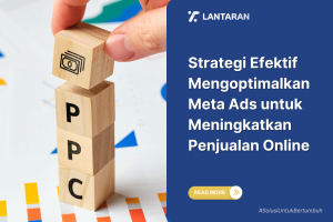 Strategi Efektif Mengoptimalkan Meta Ads untuk Meningkatkan Penjualan Online