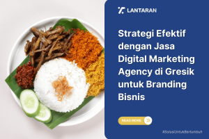 Strategi Efektif dengan Jasa Digital Marketing Agency di Gresik untuk Branding Bisnis