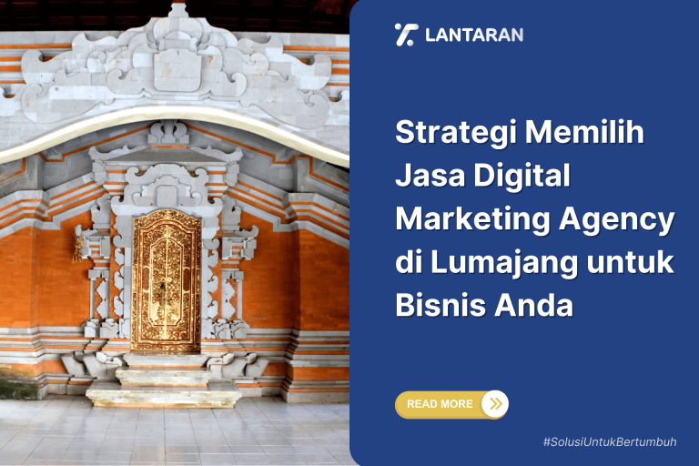 Strategi Memilih Jasa Digital Marketing Agency di Lumajang untuk Bisnis Anda