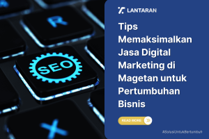 Tips Memaksimalkan Jasa Digital Marketing di Magetan untuk Pertumbuhan Bisnis yang Optimal