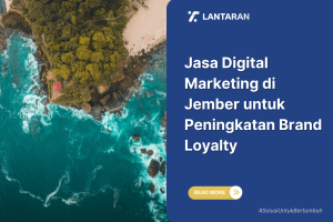Jasa Digital Marketing di Jember untuk Peningkatan Brand Loyalty
