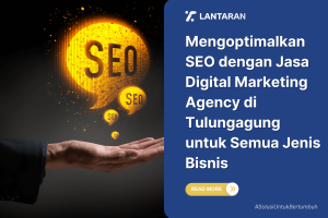 Mengoptimalkan SEO dengan Jasa Digital Marketing Agency di Tulungagung untuk Semua Jenis Bisnis